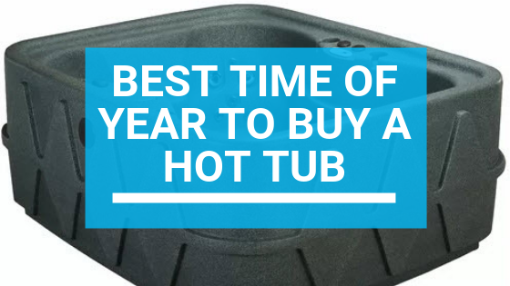 Best Time of Year to Buy a Hot Tub